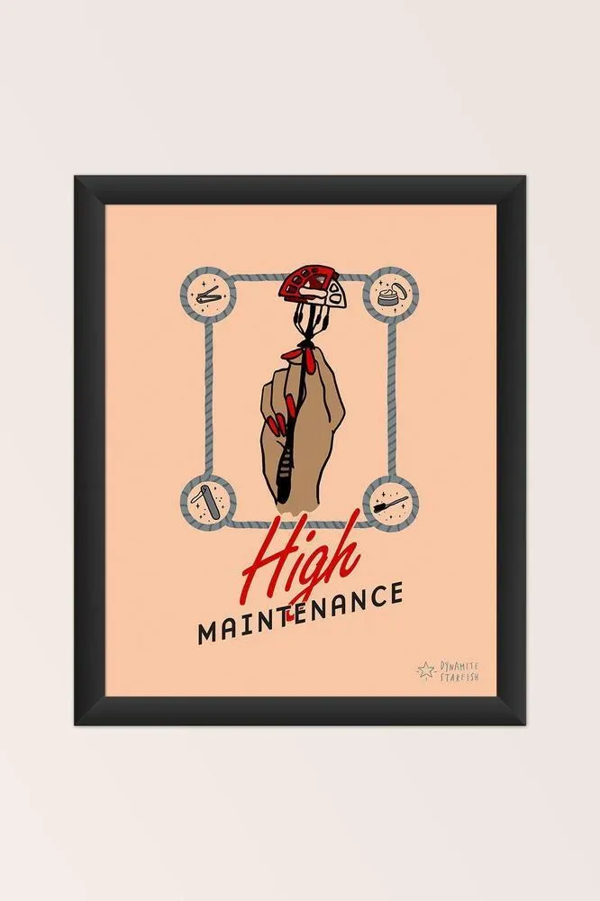 High Maintenance — 8x10" Art Print